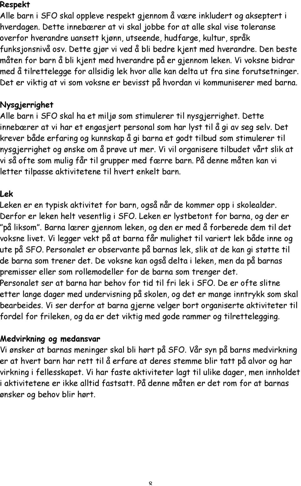 Dette gjør vi ved å bli bedre kjent med hverandre. Den beste måten for barn å bli kjent med hverandre på er gjennom leken.