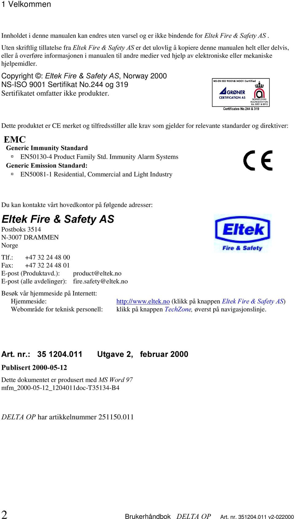 mekaniske hjelpemidler. Copyright : (OWHN)LUH 6DIHW\$6, Norway 2000 NS-ISO 9001 Sertifikat No.244 og 319 Sertifikatet omfatter ikke produkter.