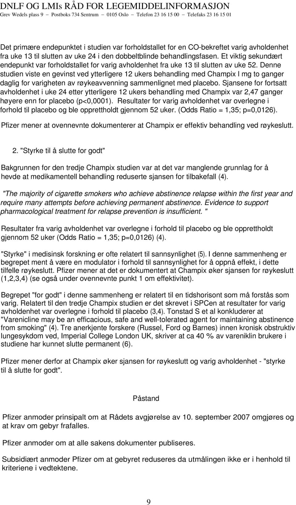 Denne studien viste en gevinst ved ytterligere 12 ukers behandling med Champix l mg to ganger daglig for varigheten av røykeavvenning sammenlignet med placebo.