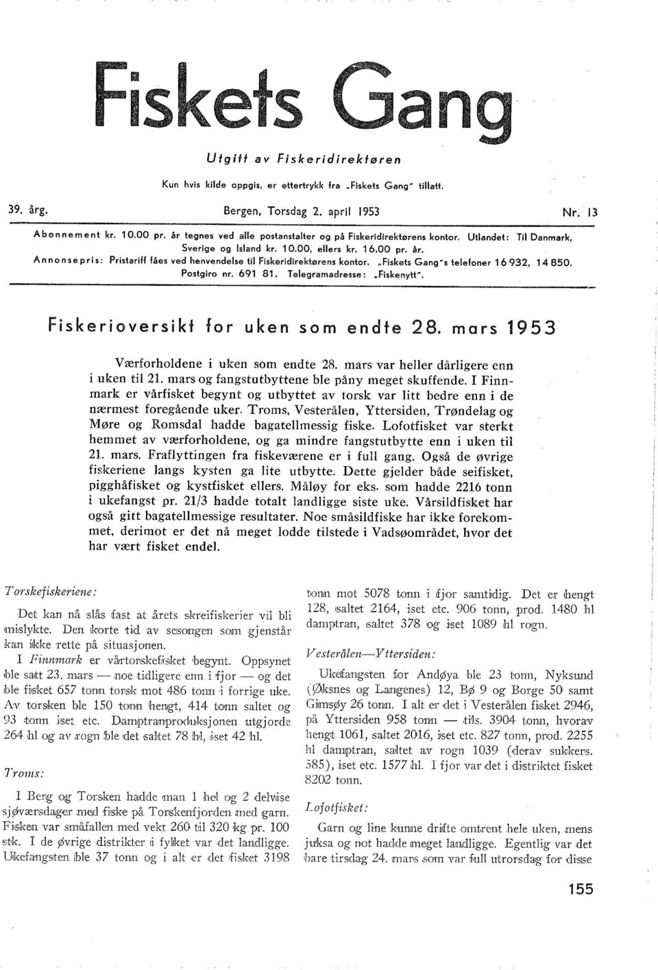 Ann on se pris: Pristariff fåes ved henvendese ti Fiskeridirektørens kontor... Fiskets Gang N s teefoner 6 932, 4 850. Postgiro nr. 69 8. Teegramadresse:.. Fiskenyttw.