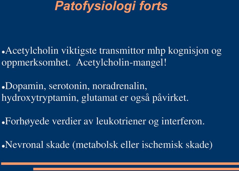 Dopamin, serotonin, noradrenalin, hydroxytryptamin, glutamat er også