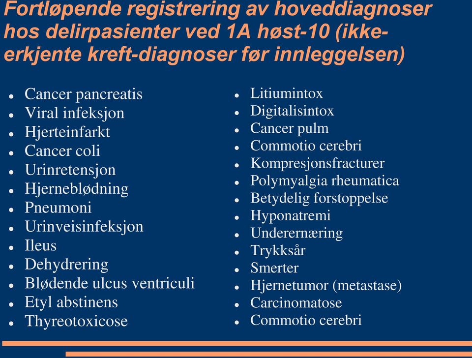 Blødende ulcus ventriculi Etyl abstinens Thyreotoxicose Litiumintox Digitalisintox Cancer pulm Commotio cerebri Kompresjonsfracturer