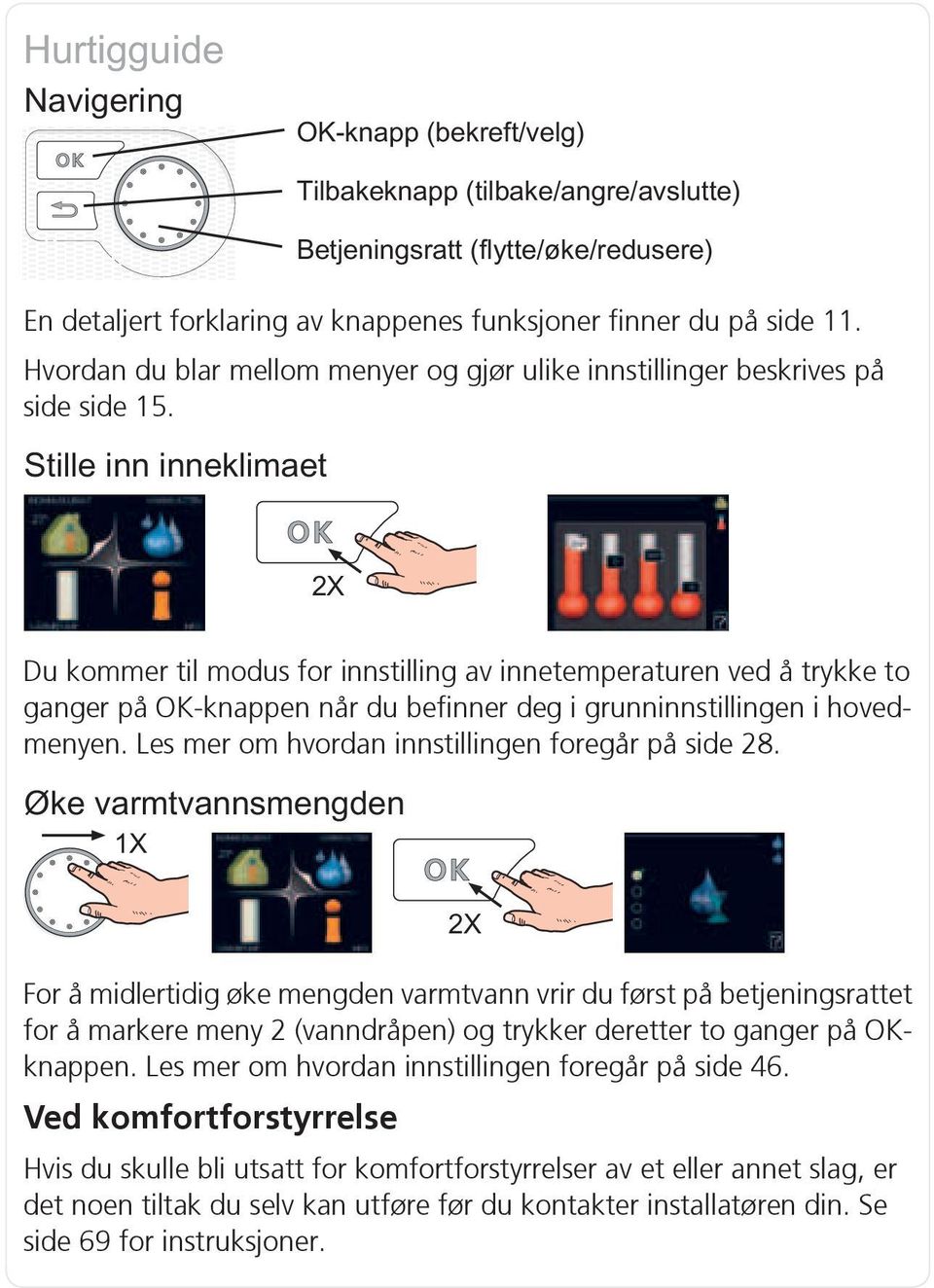 Les mer om hvordan innstillingen foregår på side 28.