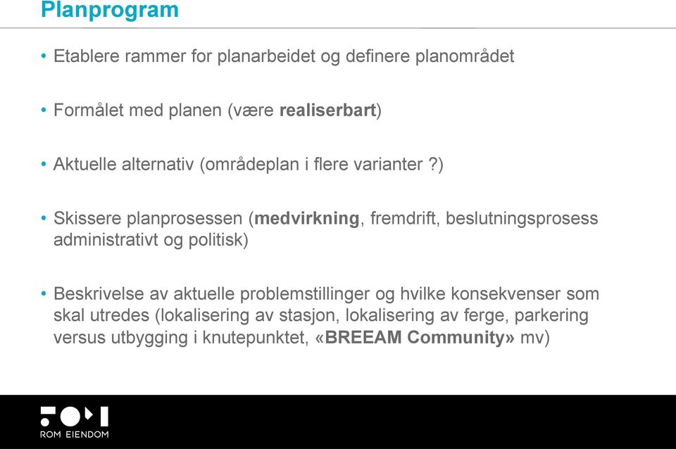 ) Skissere planprosessen (medvirkning, fremdrift, beslutningsprosess administrativt og politisk) Beskrivelse av