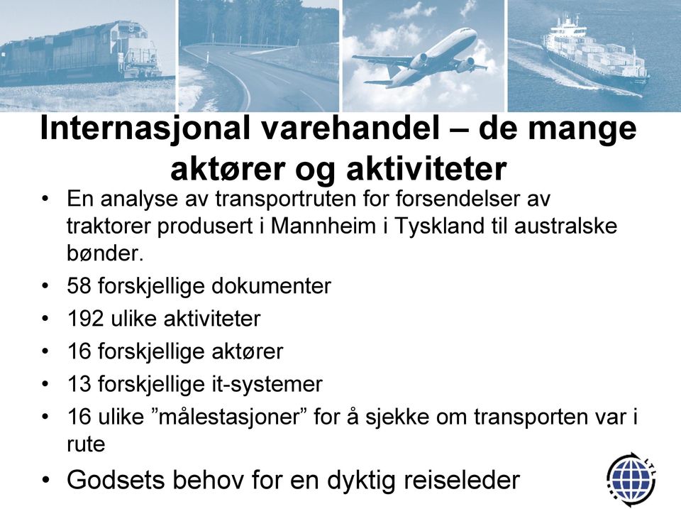 58 forskjellige dokumenter 192 ulike aktiviteter 16 forskjellige aktører 13 forskjellige