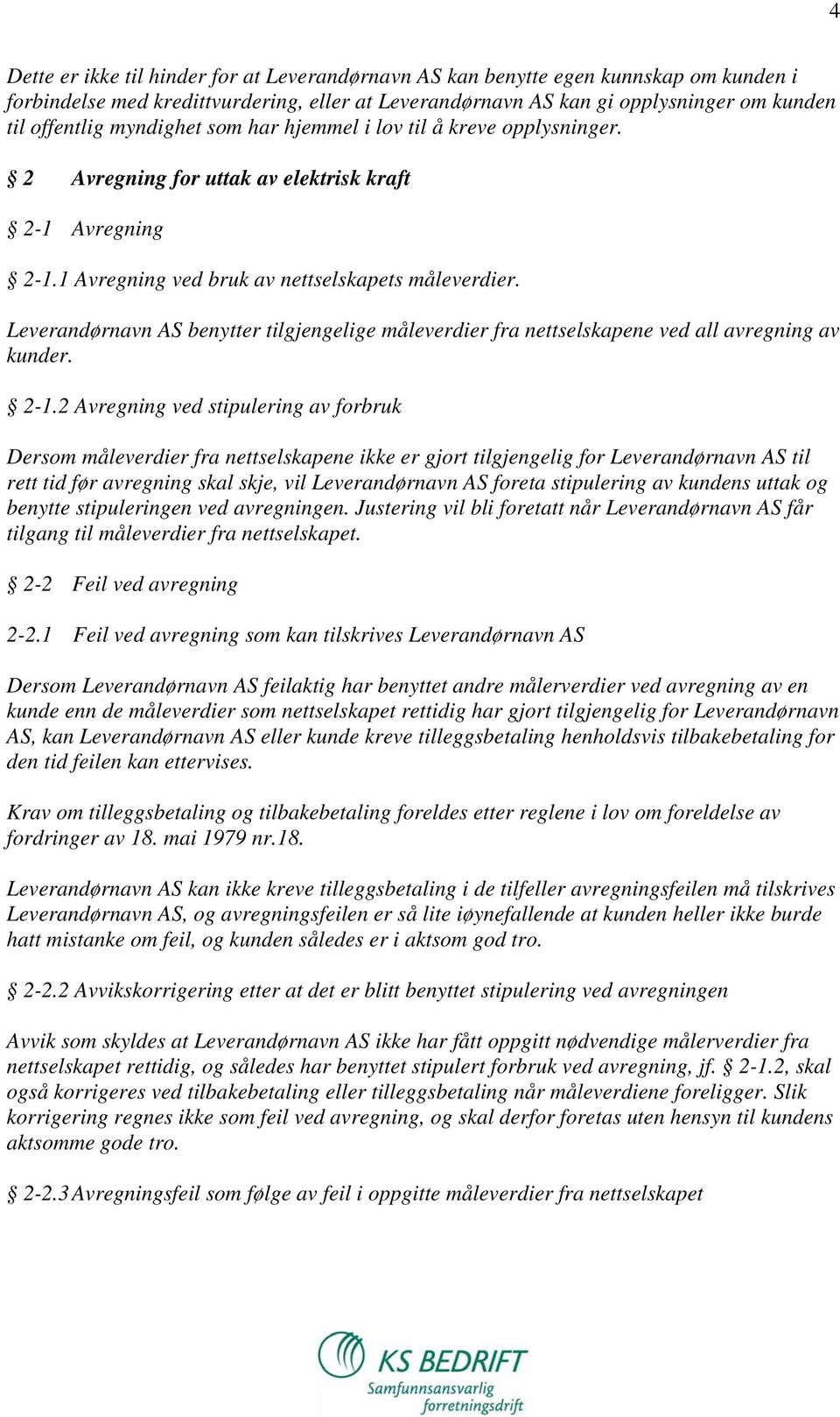 Leverandørnavn AS benytter tilgjengelige måleverdier fra nettselskapene ved all avregning av kunder. 2-1.