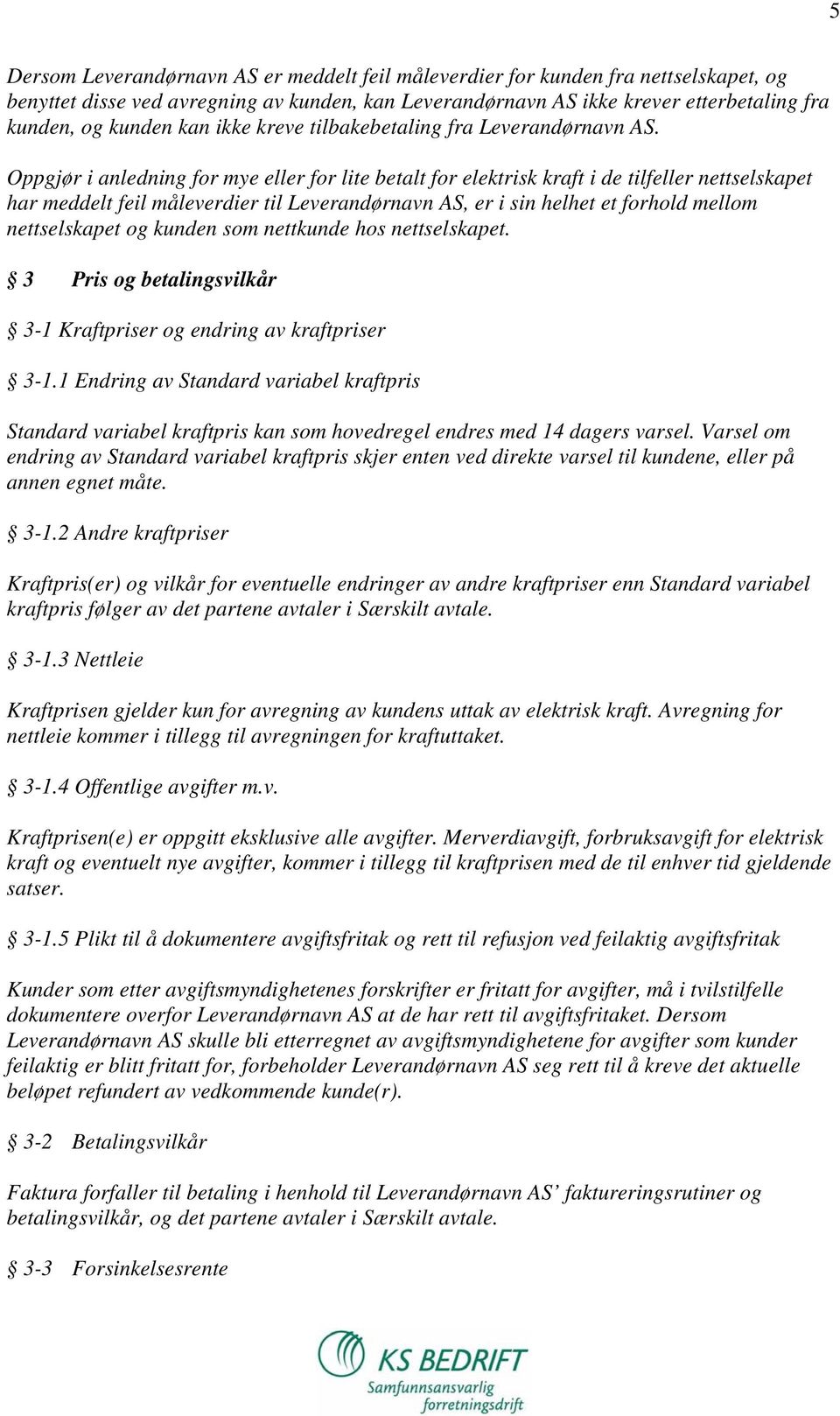 Oppgjør i anledning for mye eller for lite betalt for elektrisk kraft i de tilfeller nettselskapet har meddelt feil måleverdier til Leverandørnavn AS, er i sin helhet et forhold mellom nettselskapet
