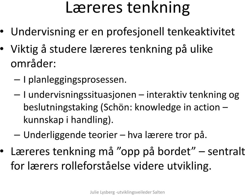 I undervisningssituasjonen interaktiv tenkning og beslutningstaking (Schön: knowledge in action kunnskap i