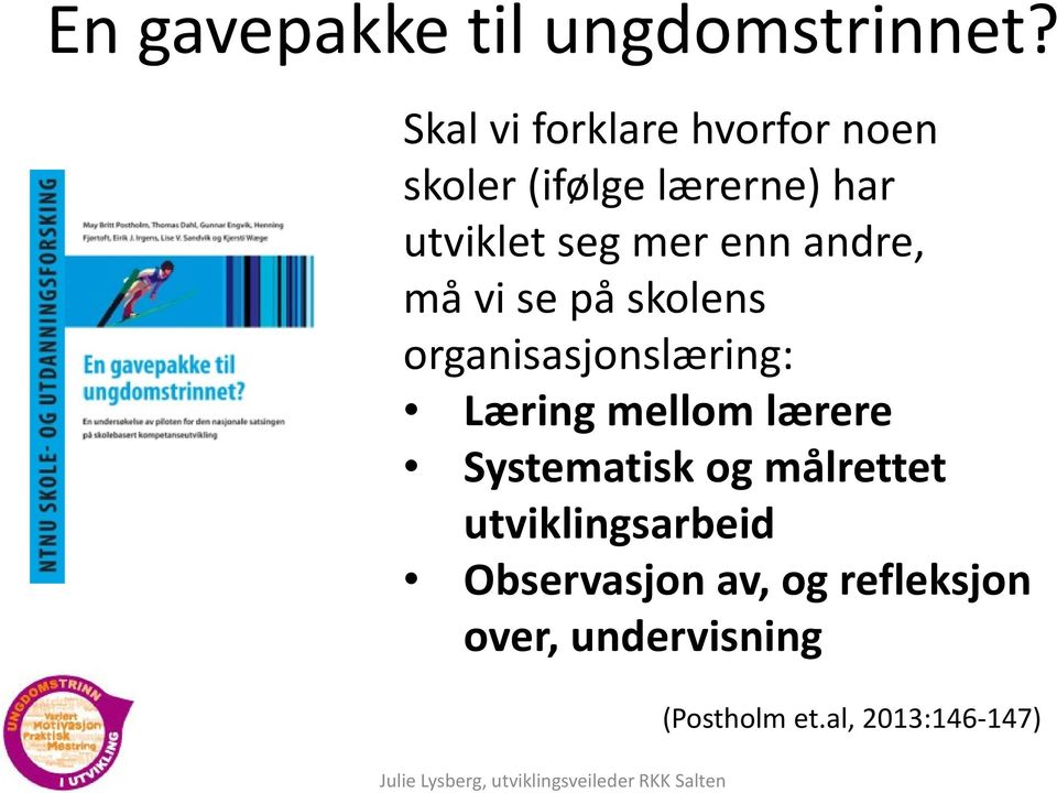 enn andre, må vi se på skolens organisasjonslæring: Læring mellom lærere