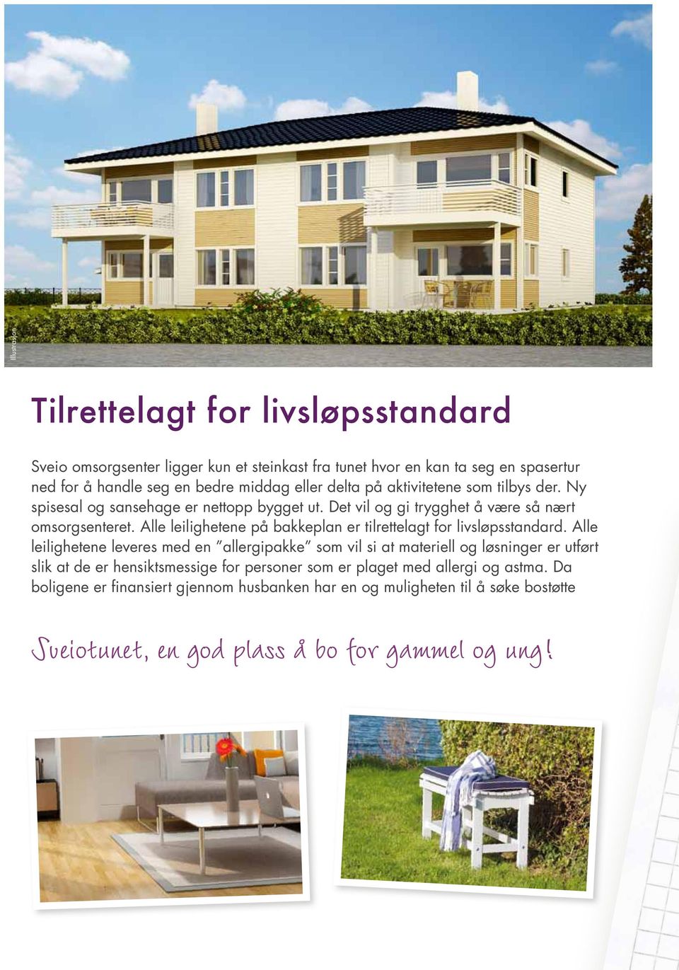 Alle leilighetene på bakkeplan er tilrettelagt for livsløpsstandard.