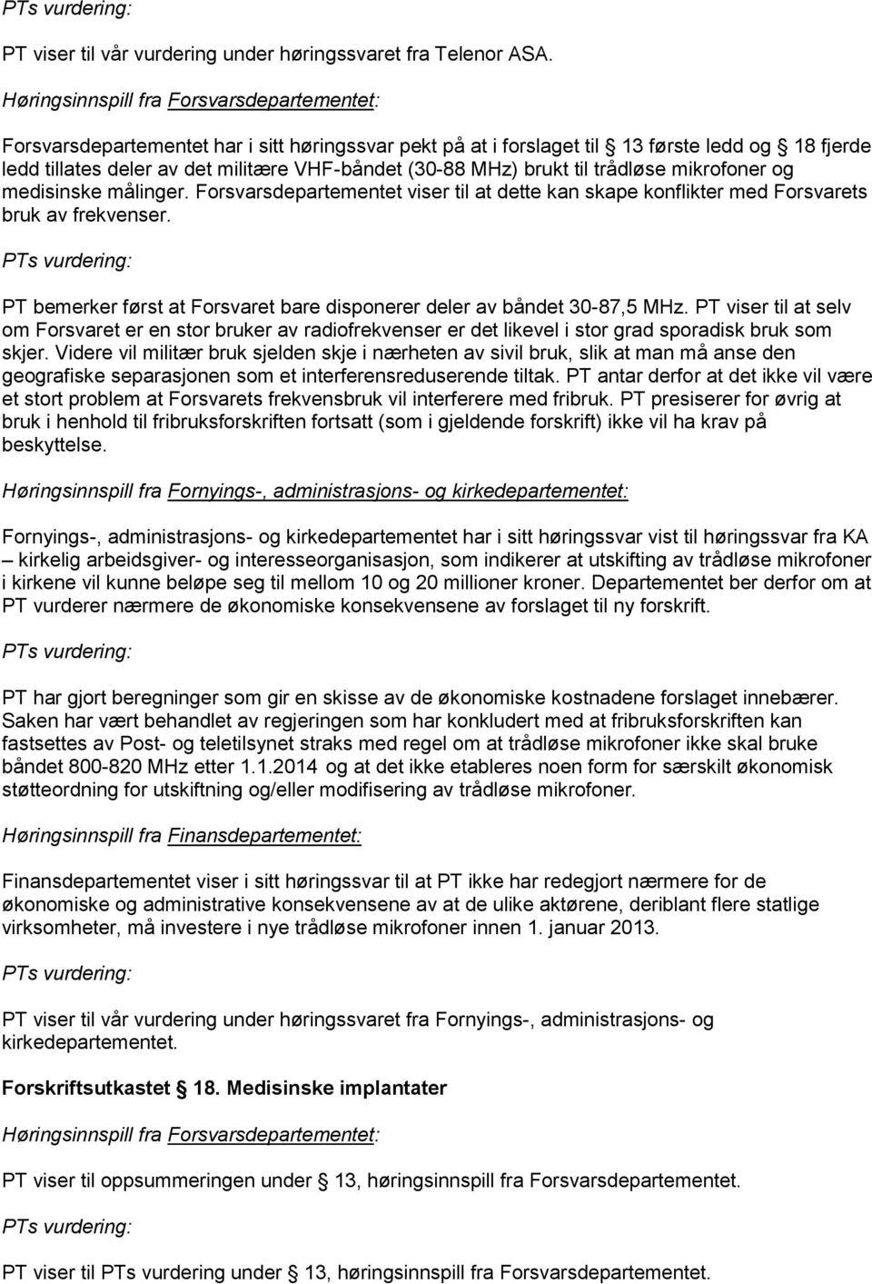 MHz) brukt til trådløse mikrofoner og medisinske målinger. Forsvarsdepartementet viser til at dette kan skape konflikter med Forsvarets bruk av frekvenser.