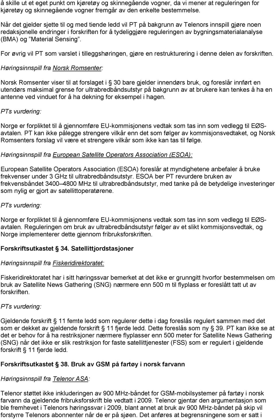 og Material Sensing. For øvrig vil PT som varslet i tilleggshøringen, gjøre en restrukturering i denne delen av forskriften.