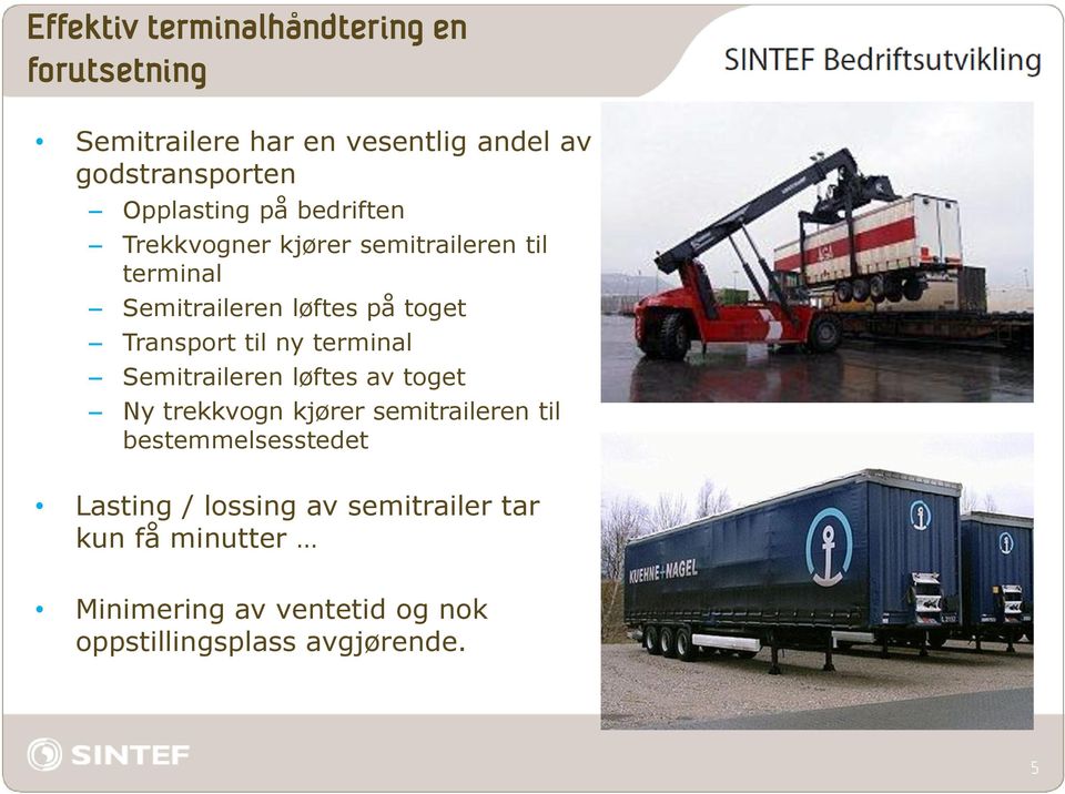 Transport til ny terminal Semitraileren løftes av toget Ny trekkvogn kjører semitraileren til