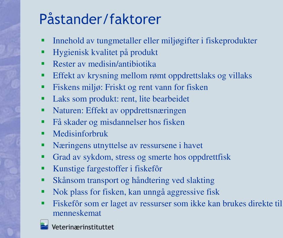 misdannelser hos fisken Medisinforbruk Næringens utnyttelse av ressursene i havet Grad av sykdom, stress og smerte hos oppdrettfisk Kunstige fargestoffer i fiskefôr