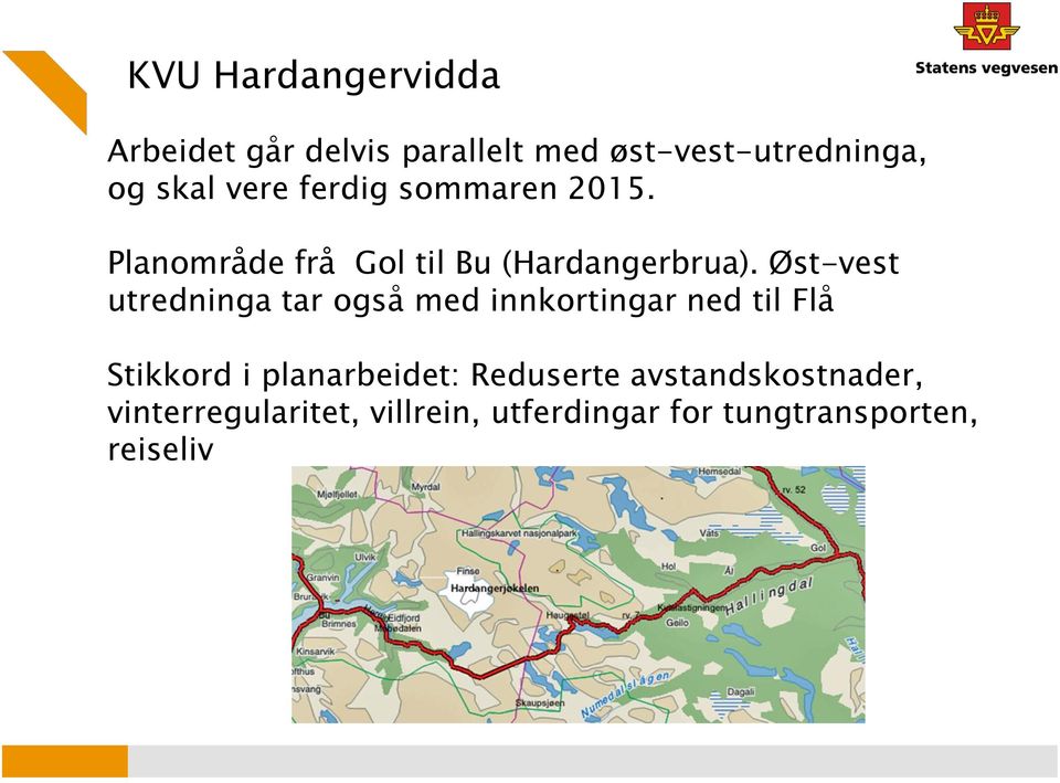 Øst-vest utredninga tar også med innkortingar ned til Flå Stikkord i planarbeidet:
