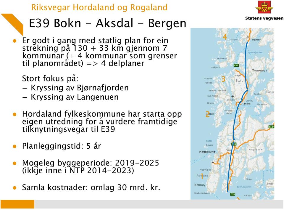 Kryssing av Langenuen 4 3 Hordaland fylkeskommune har starta opp eigen utredning for å vurdere framtidige tilknytningsvegar