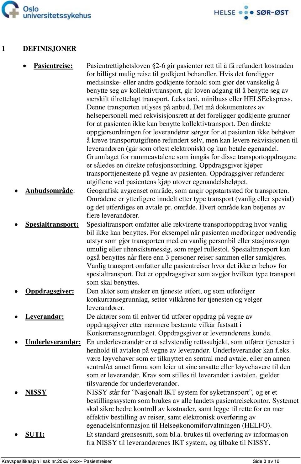 Hvis det foreligger medisinske- eller andre godkjente forhold som gjør det vanskelig å benytte seg av kollektivtransport, gir loven adgang til å benytte seg av særskilt tilrettelagt transport, f.