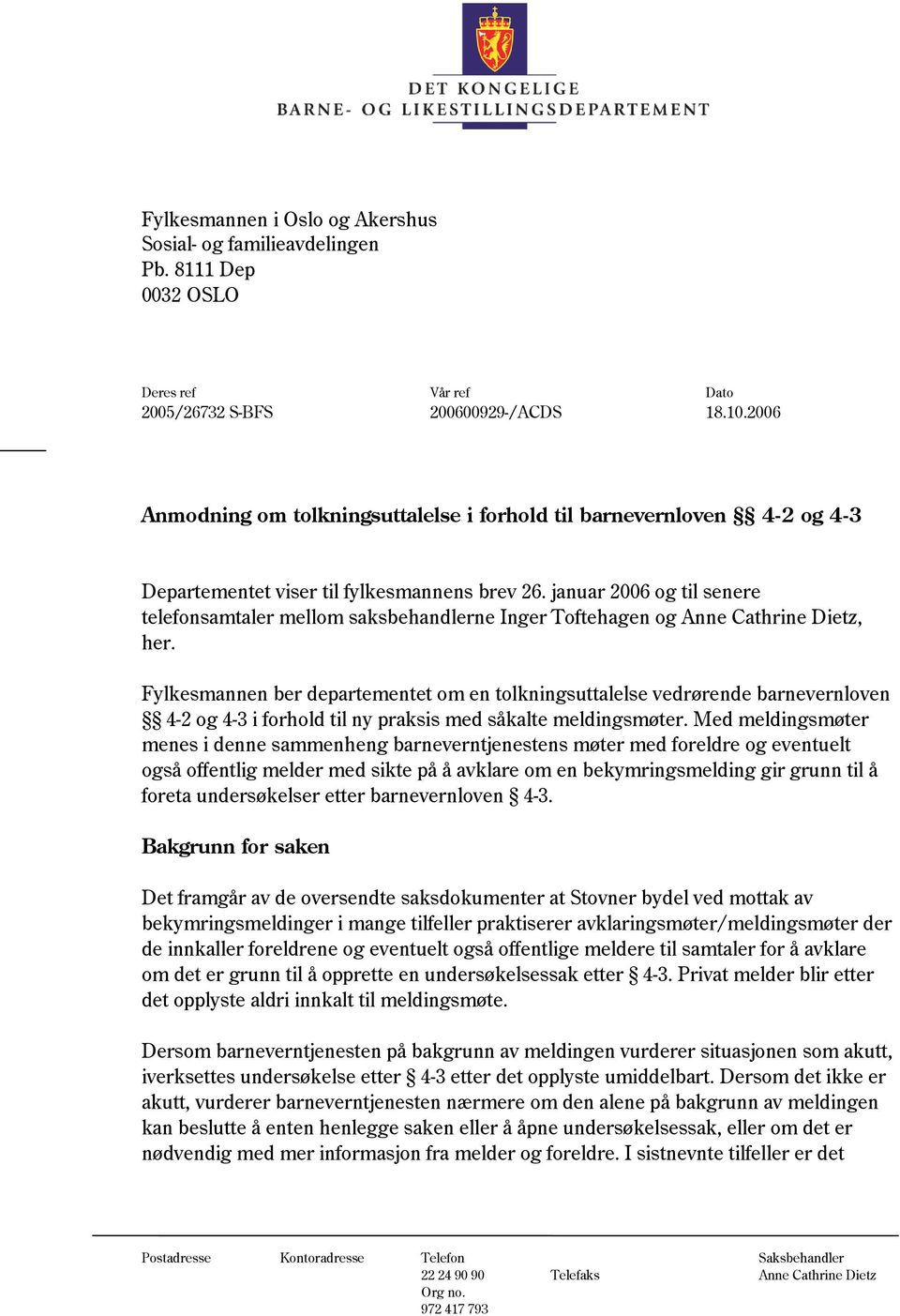 januar 2006 og til senere telefonsamtaler mellom saksbehandlerne Inger Toftehagen og Anne Cathrine Dietz, her.