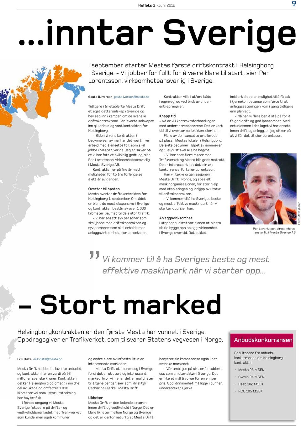 no Tidligere i år etablerte Mesta Drift et eget datterselskap i Sverige og hev seg inn i kampen om de svenske driftskontraktene.