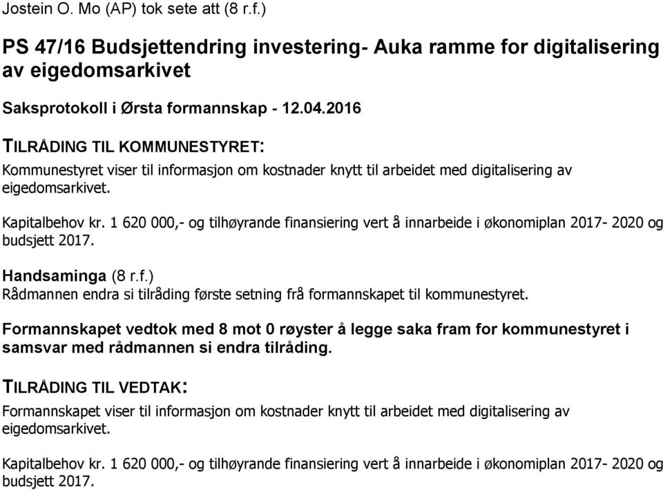 digitalisering av eigedomsarkivet. Kapitalbehov kr. 1 620 000,- og tilhøyrande finansiering vert å innarbeide i økonomiplan 2017-2020 og budsjett 2017.