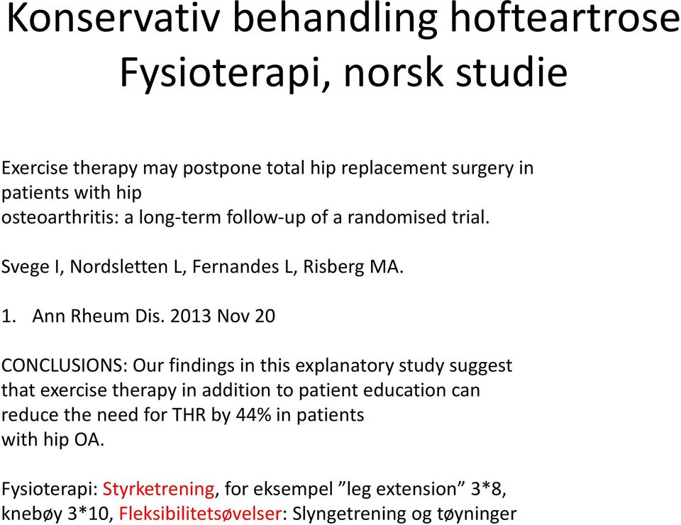 2013 Nov 20 CONCLUSIONS: Our findings in this explanatory study suggest that exercise therapy in addition to patient education can reduce the