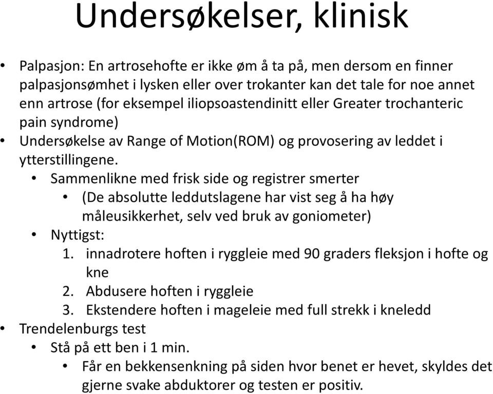 Sammenlikne med frisk side og registrer smerter (De absolutte leddutslagene har vist seg å ha høy måleusikkerhet, selv ved bruk av goniometer) Nyttigst: 1.