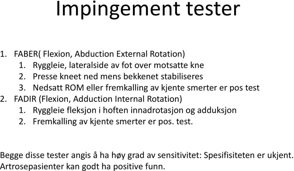 FADIR (Flexion, Adduction Internal Rotation) 1. Ryggleie fleksjon i hoften innadrotasjon og adduksjon 2.