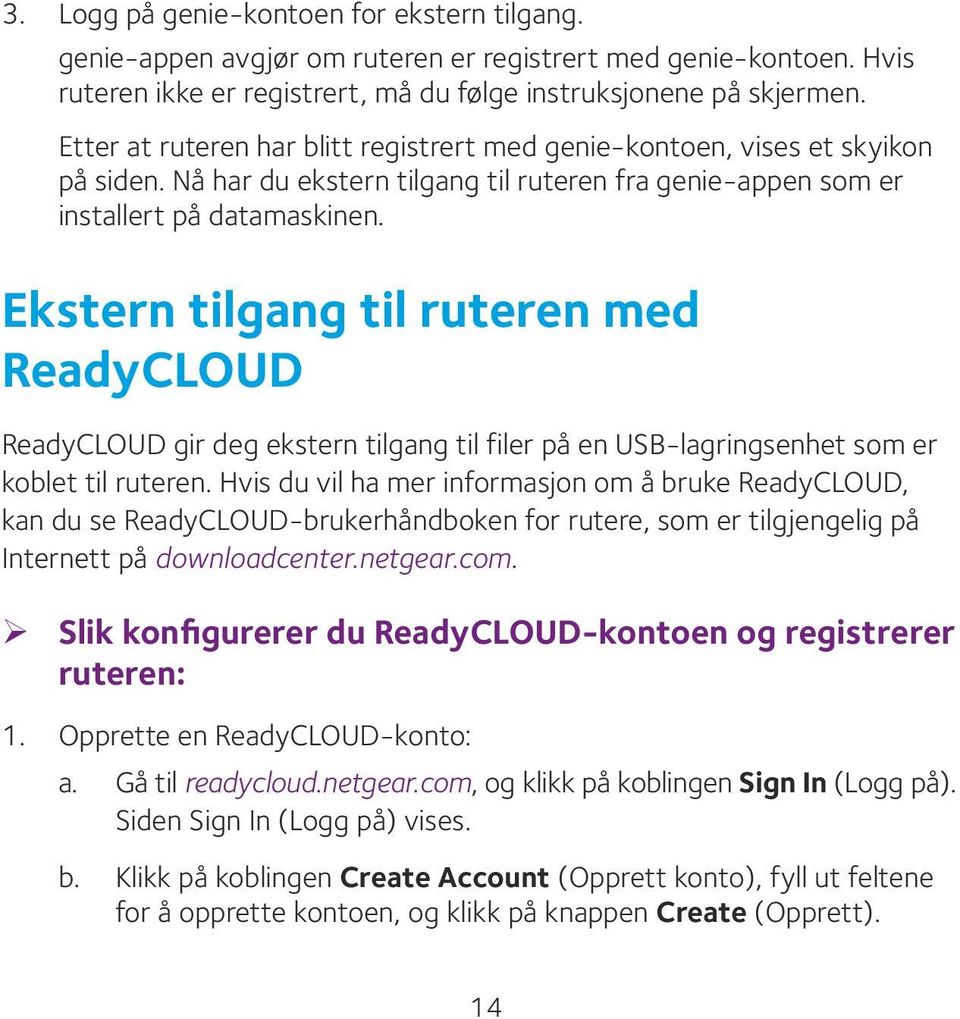 Ekstern tilgang til ruteren med ReadyCLOUD ReadyCLOUD gir deg ekstern tilgang til filer på en USB-lagringsenhet som er koblet til ruteren.