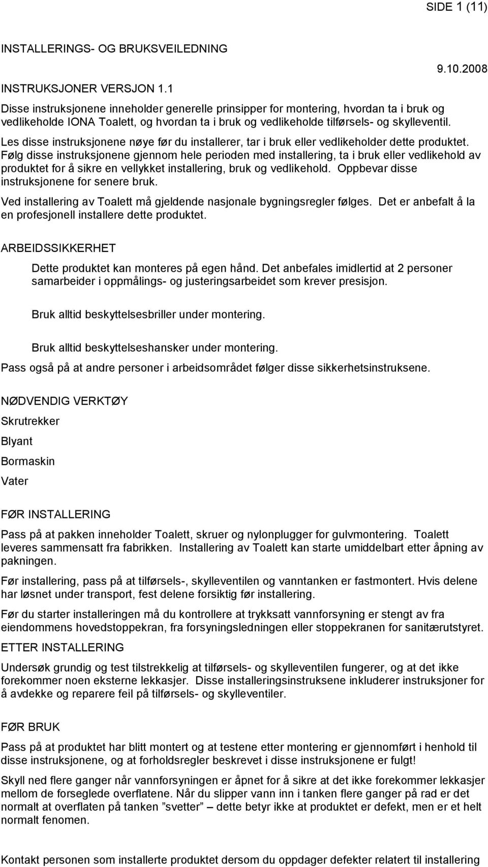 2008 Les disse instruksjonene nøye før du installerer, tar i bruk eller vedlikeholder dette produktet.