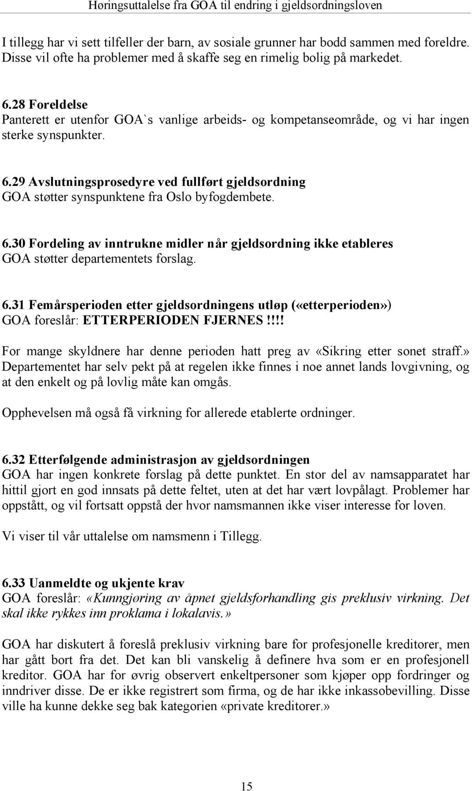 29 Avslutningsprosedyre ved fullfø rt gjeldsordning GOA stø tter synspunktene fra Oslo byfogdembete. 6.