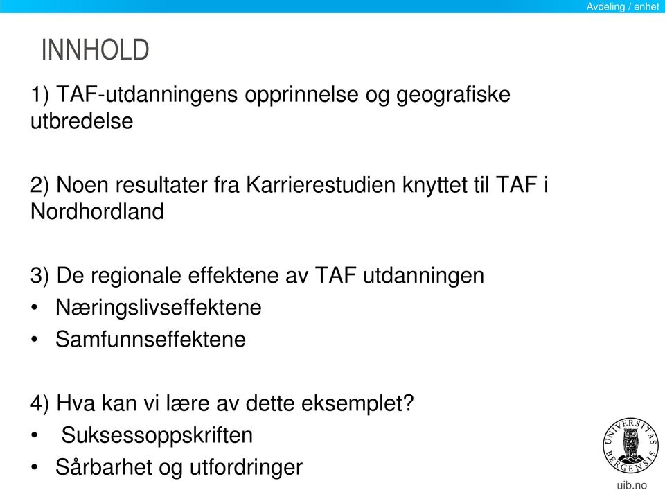 3) De regionale effektene av TAF utdanningen Næringslivseffektene