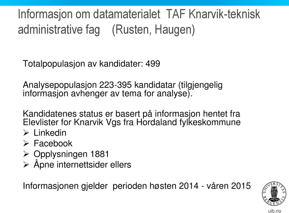 Kandidatenes status er basert på informasjon hentet fra Elevlister for Knarvik Vgs fra Hordaland fylkeskommune