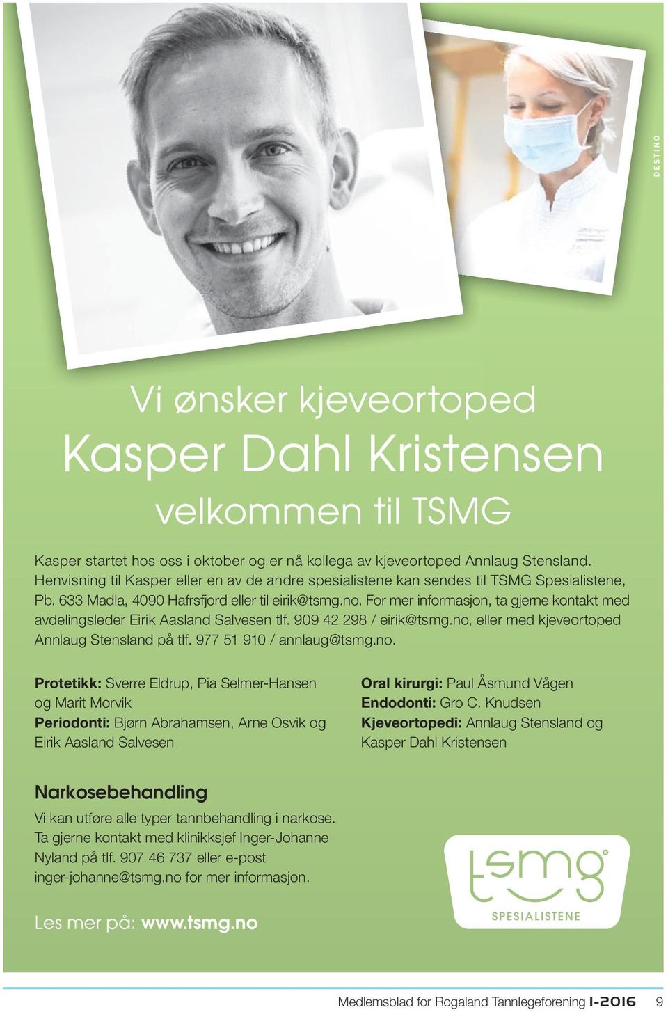 For mer informasjon, ta gjerne kontakt med avdelingsleder Eirik Aasland Salvesen tlf. 909 42 298 / eirik@tsmg.no,