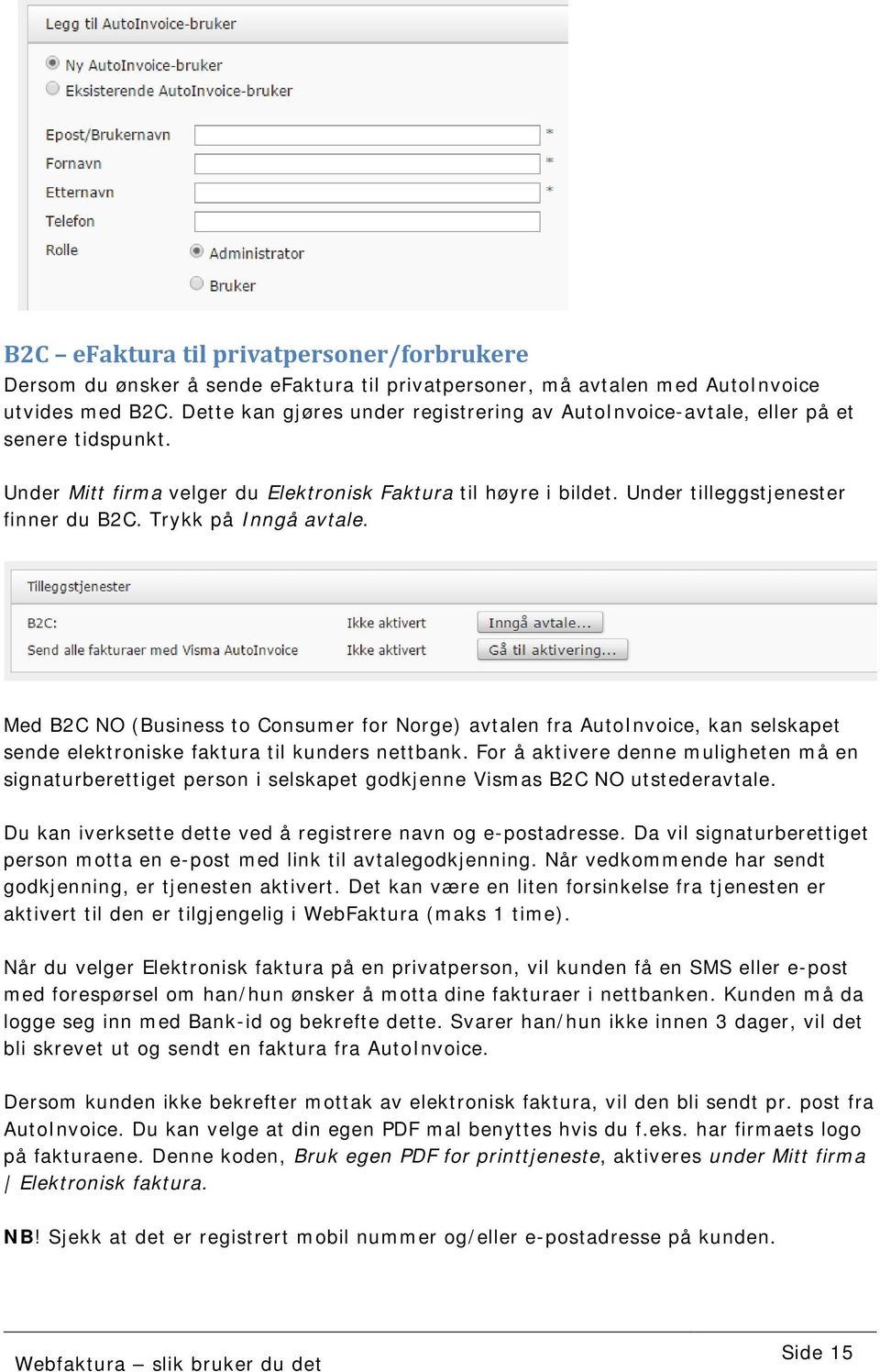 Trykk på Inngå avtale. Med B2C NO (Business to Consumer for Norge) avtalen fra AutoInvoice, kan selskapet sende elektroniske faktura til kunders nettbank.