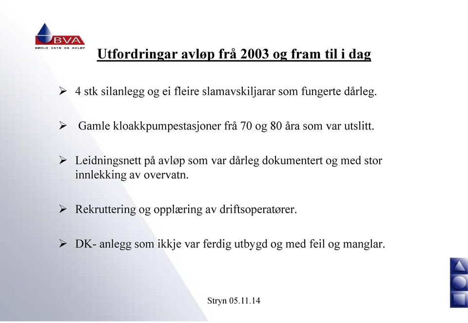 Leidningsnett på avløp som var dårleg dokumentert og med stor innlekking av overvatn.