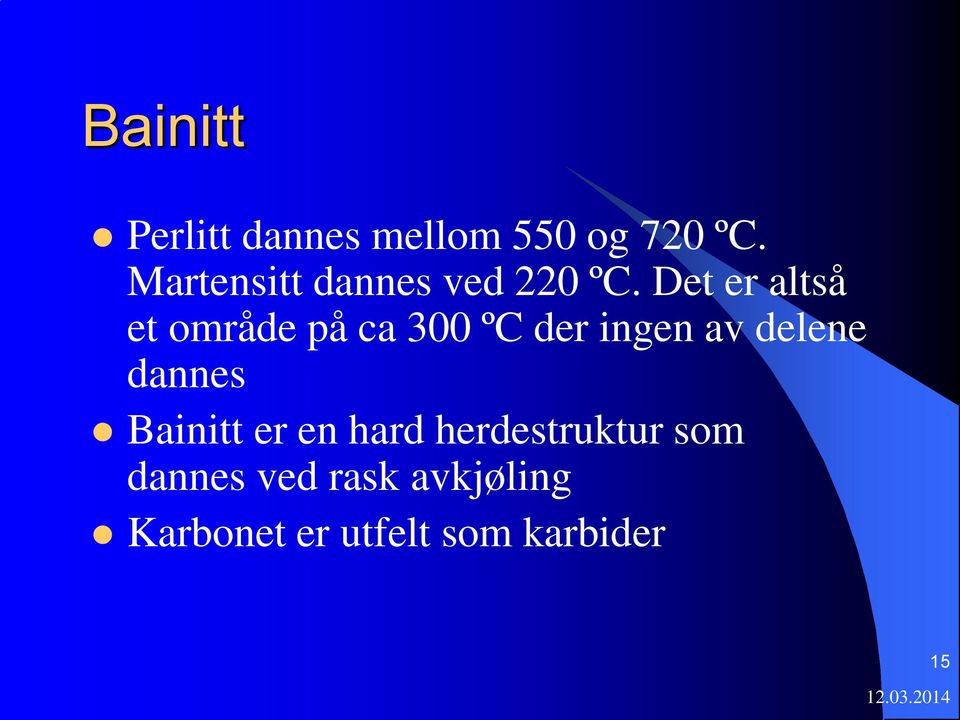 Det er altså et område på ca 300 ºC der ingen av delene