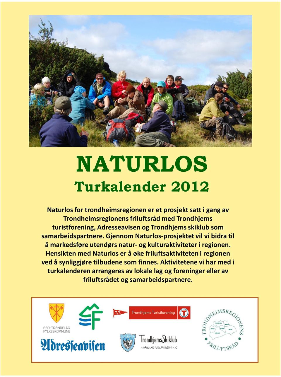 Gjennom Naturlos-prosjektet vil vi bidra til å markedsføre utendørs natur-og kulturaktiviteter i regionen.