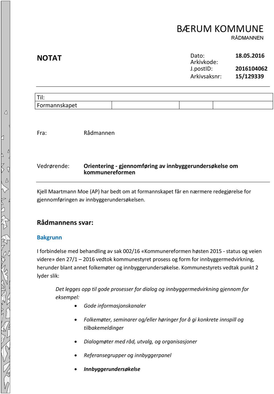 formannskapet får en nærmere redegjørelse for gjennomføringen av innbyggerundersøkelsen.