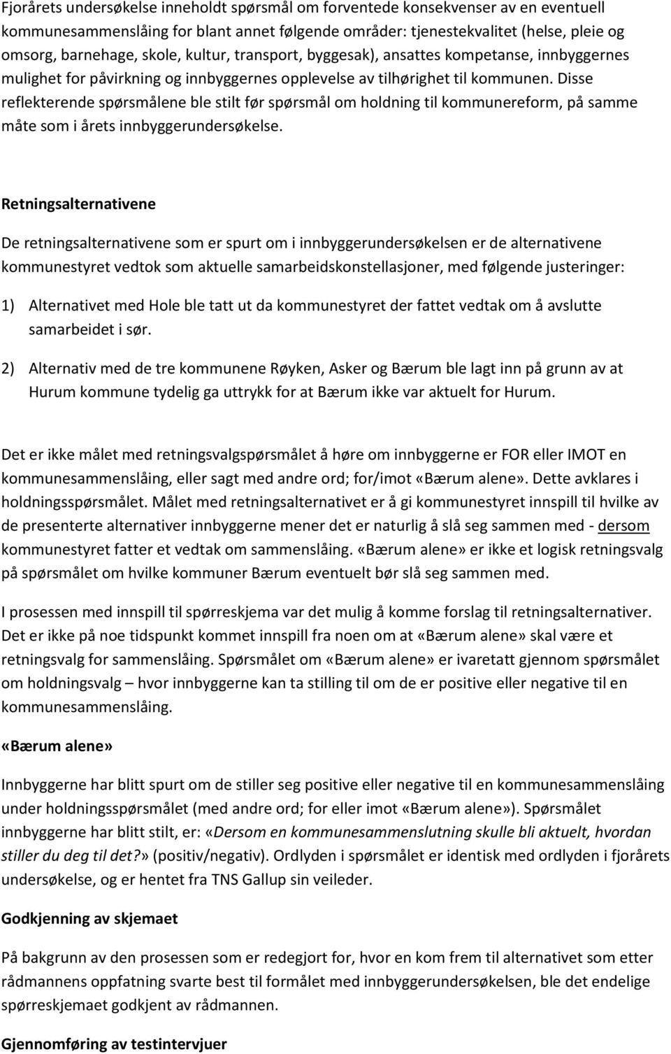 Disse reflekterende spørsmålene ble stilt før spørsmål om holdning til kommunereform, på samme måte som i årets innbyggerundersøkelse.