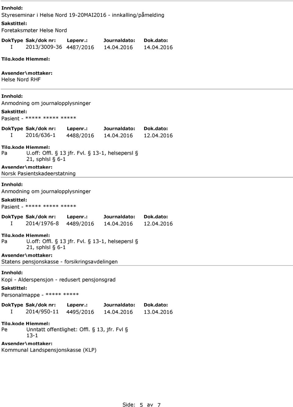 , helsepersl 21, sphlsl 6-1 Norsk Pasientskadeerstatning nnhold: Anmodning om journalopplysninger Pasient - 2014/1976-8 4489/2016 12.04.2016 Pa.off: Offl.