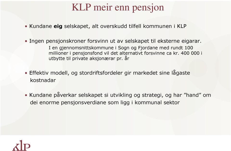 I en gjennomsnittskommune i Sogn og Fjordane med rundt 100 millioner i pensjonsfond vil det alternativt forsvinne ca kr.