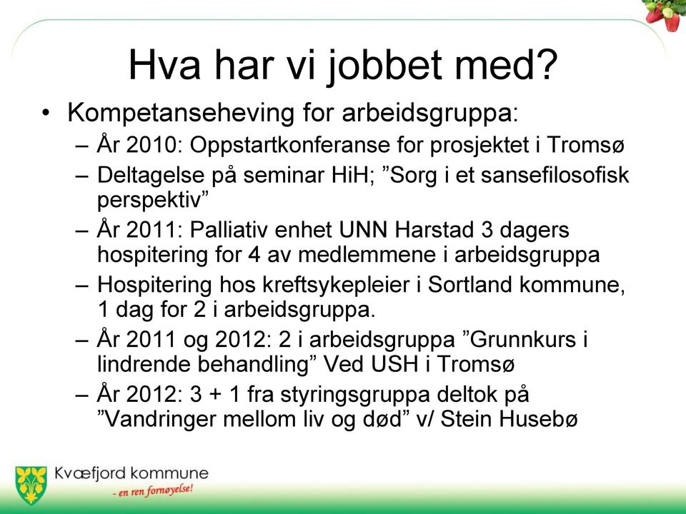 sansefilosofisk perspektiv År 2011: Palliativ enhet UNN Harstad 3 dagers hospitering for 4 av medlemmene i arbeidsgruppa
