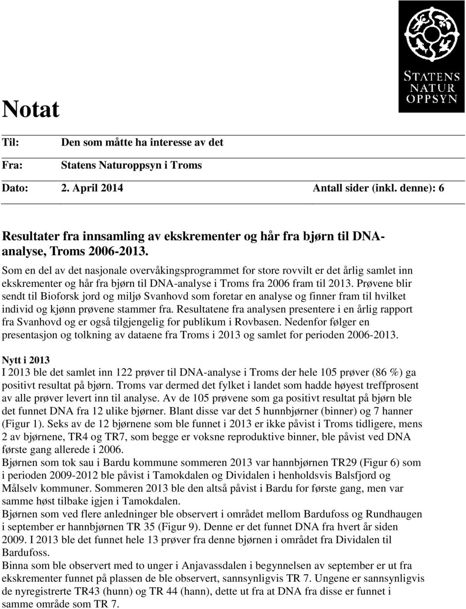 Som en del av det nasjonale overvåkingsprogrammet for store rovvilt er det årlig samlet inn ekskrementer og hår fra bjørn til DNA-analyse i Troms fra 2006 fram til 2013.