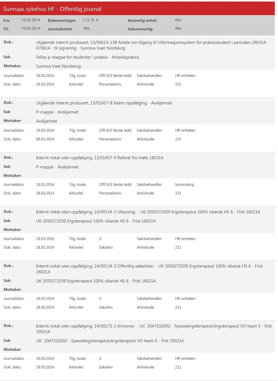 2014 Arkivdel: Personalarkiv Arkivkode: 221 Internt notat uten oppfølging, 13/01457-9 Referat fra møte 180314 Servicetorg Internt notat uten oppfølging, 14/00134-2 tlysning - tl 2059272039