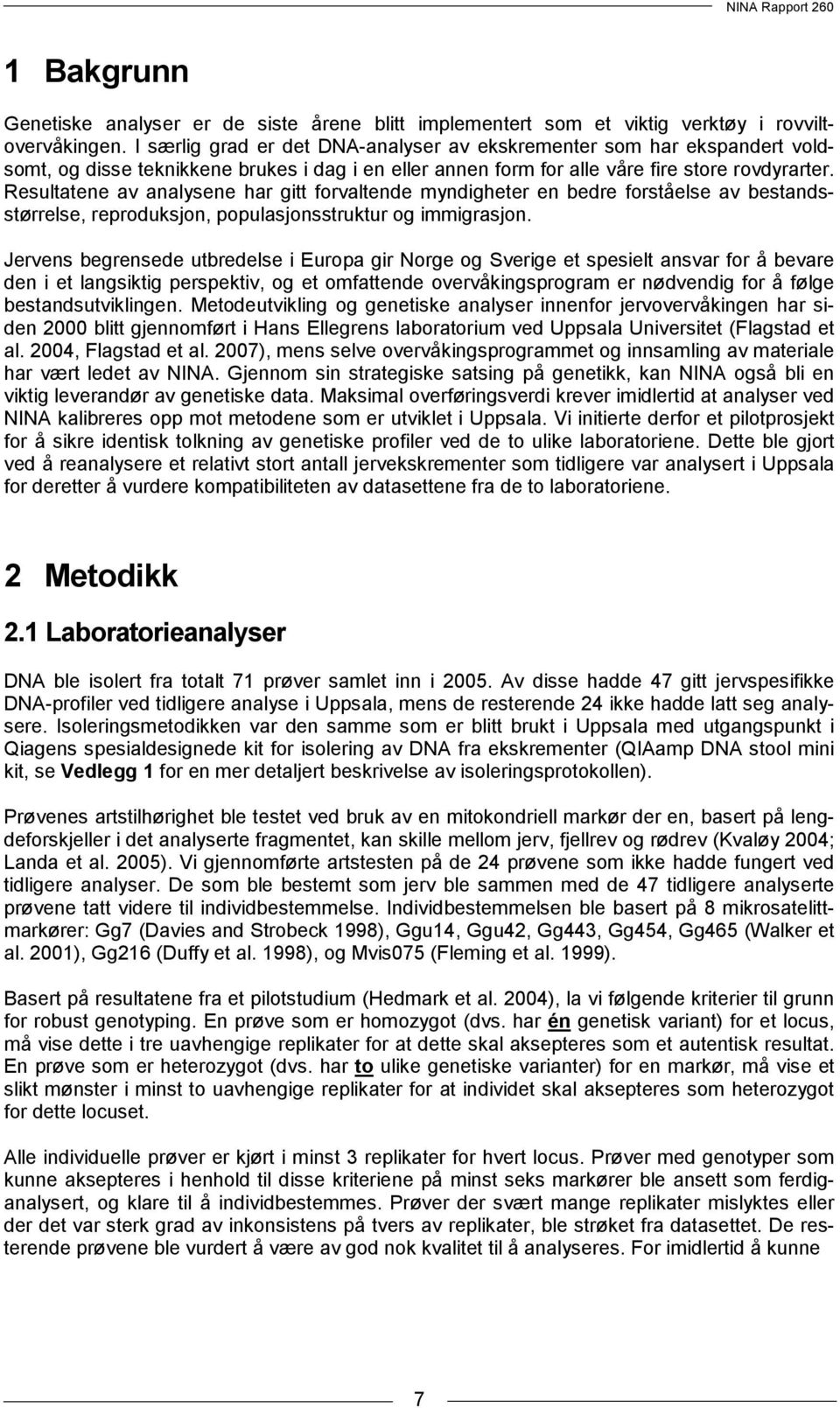 Resultatene av analysene har gitt forvaltende myndigheter en bedre forståelse av bestandsstørrelse, reproduksjon, populasjonsstruktur og immigrasjon.