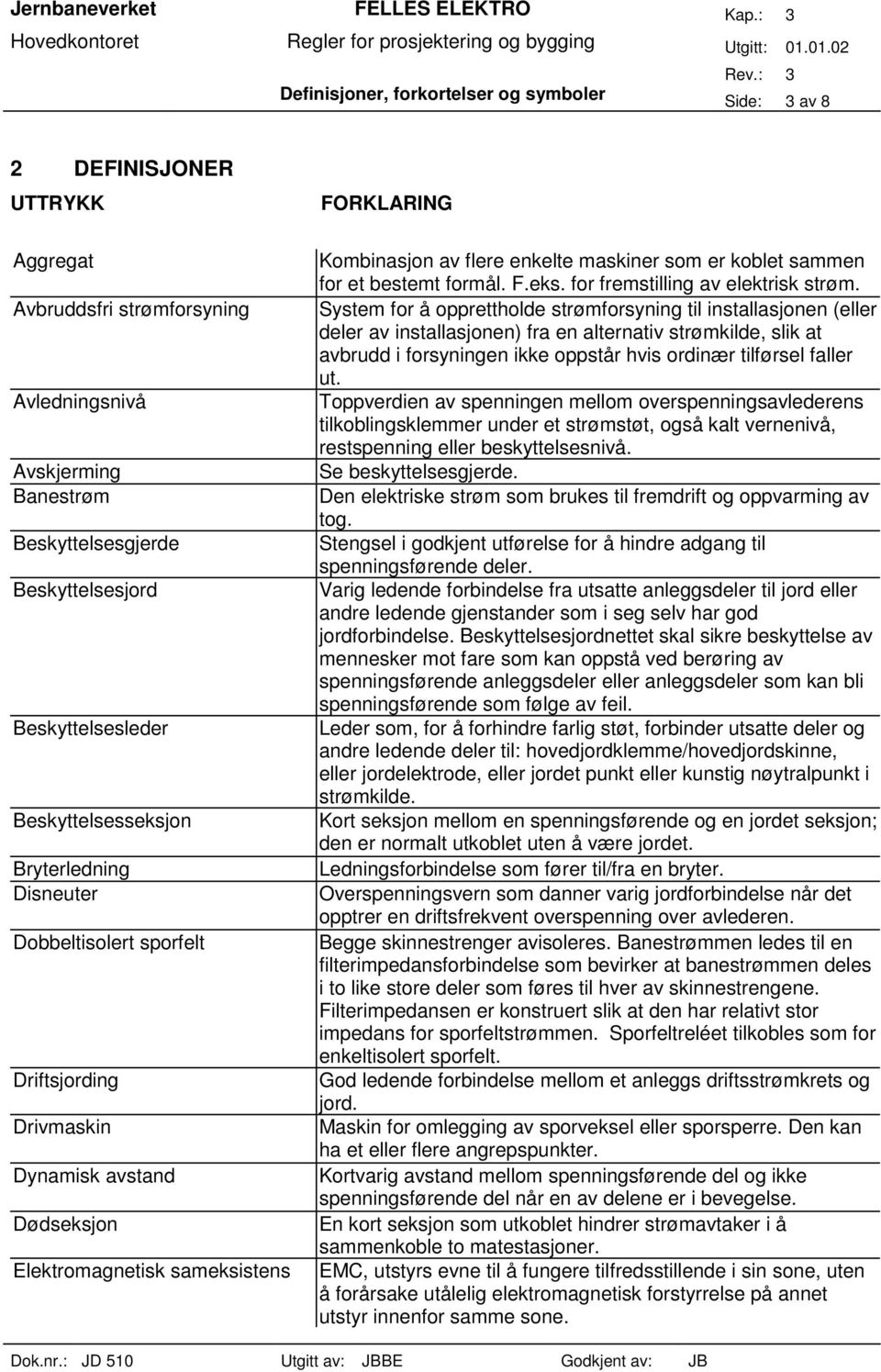 flere enkelte maskiner som er koblet sammen for et bestemt formål. F.eks. for fremstilling av elektrisk strøm.