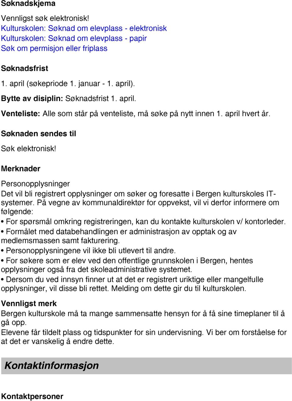 Merknader Personopplysninger Det vil bli registrert opplysninger om søker og foresatte i Bergen kulturskoles ITsystemer.