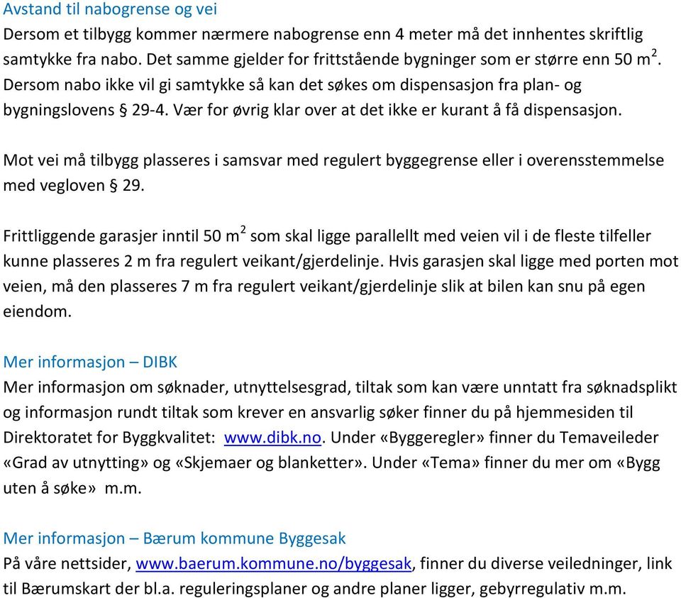 Mt vei må tilbygg plasseres i samsvar med regulert byggegrense eller i verensstemmelse med veglven 29.