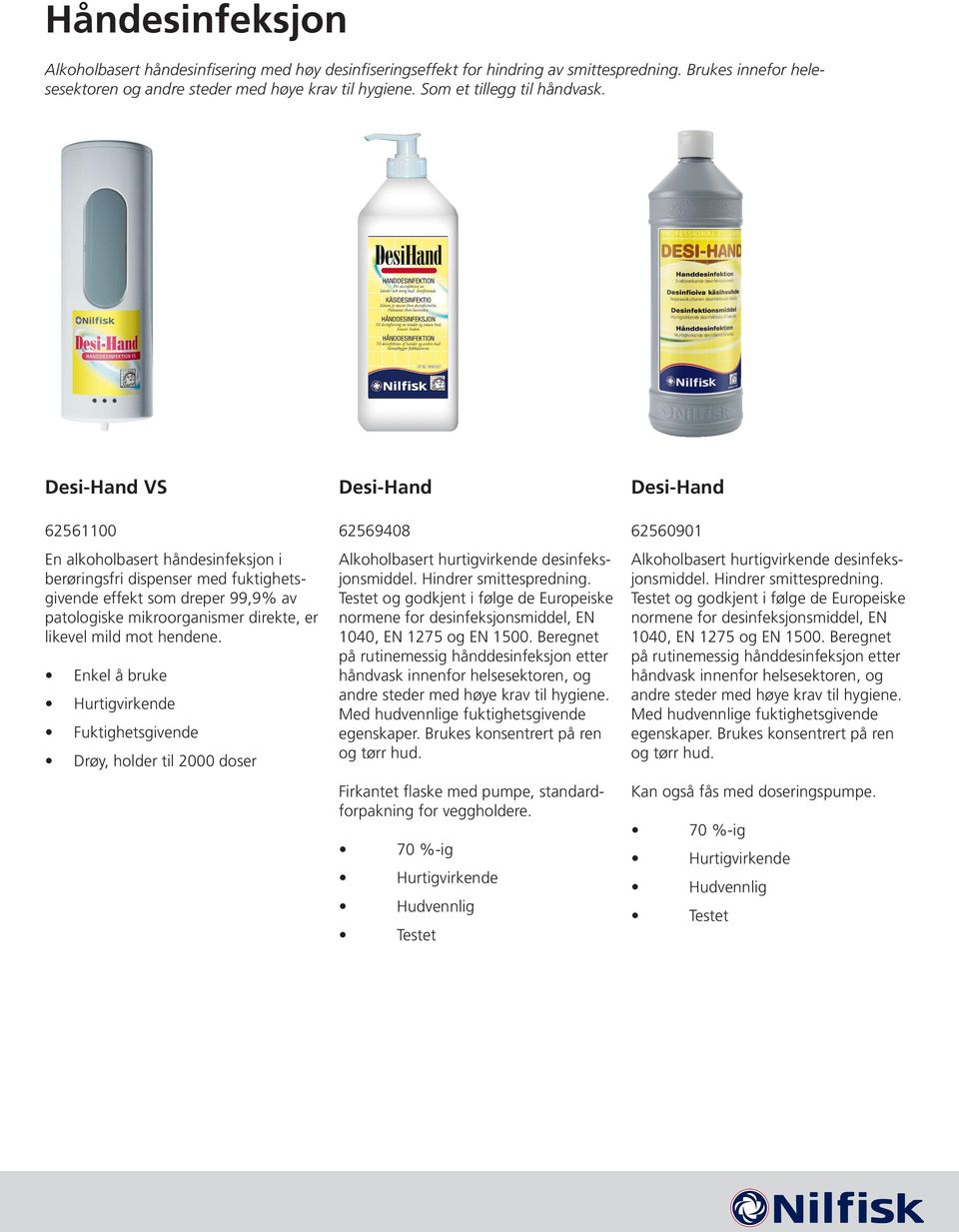 Desi-Hand VS 62561100 En alkoholbasert håndesinfeksjon i berøringsfri dispenser med fuktighetsgivende effekt som dreper 99,9% av patologiske mikroorganismer direkte, er likevel mild mot hendene.