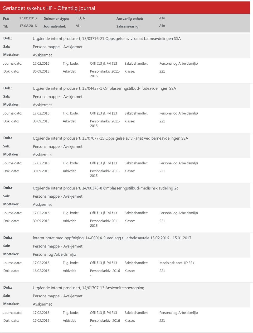 2015 Arkivdel: Personalarkiv 2011 Klasse: 2015 tgående internt produsert, 13/0707715 Oppsigelse av vikariat ved barneavdelingen SSA Personalmappe Dok. dato: 30.09.